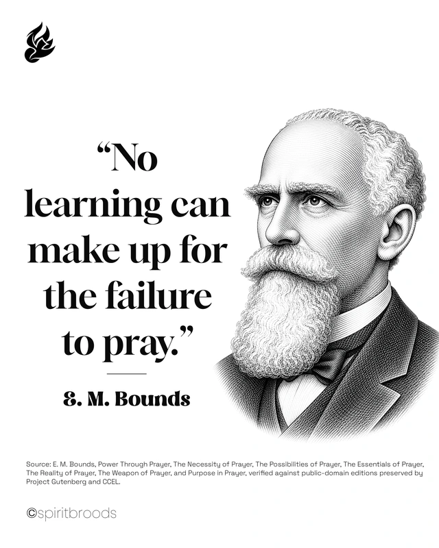 No learning can make up for the failure to pray. - E. M. Bounds. Original Spirit Broods quotation artwork.